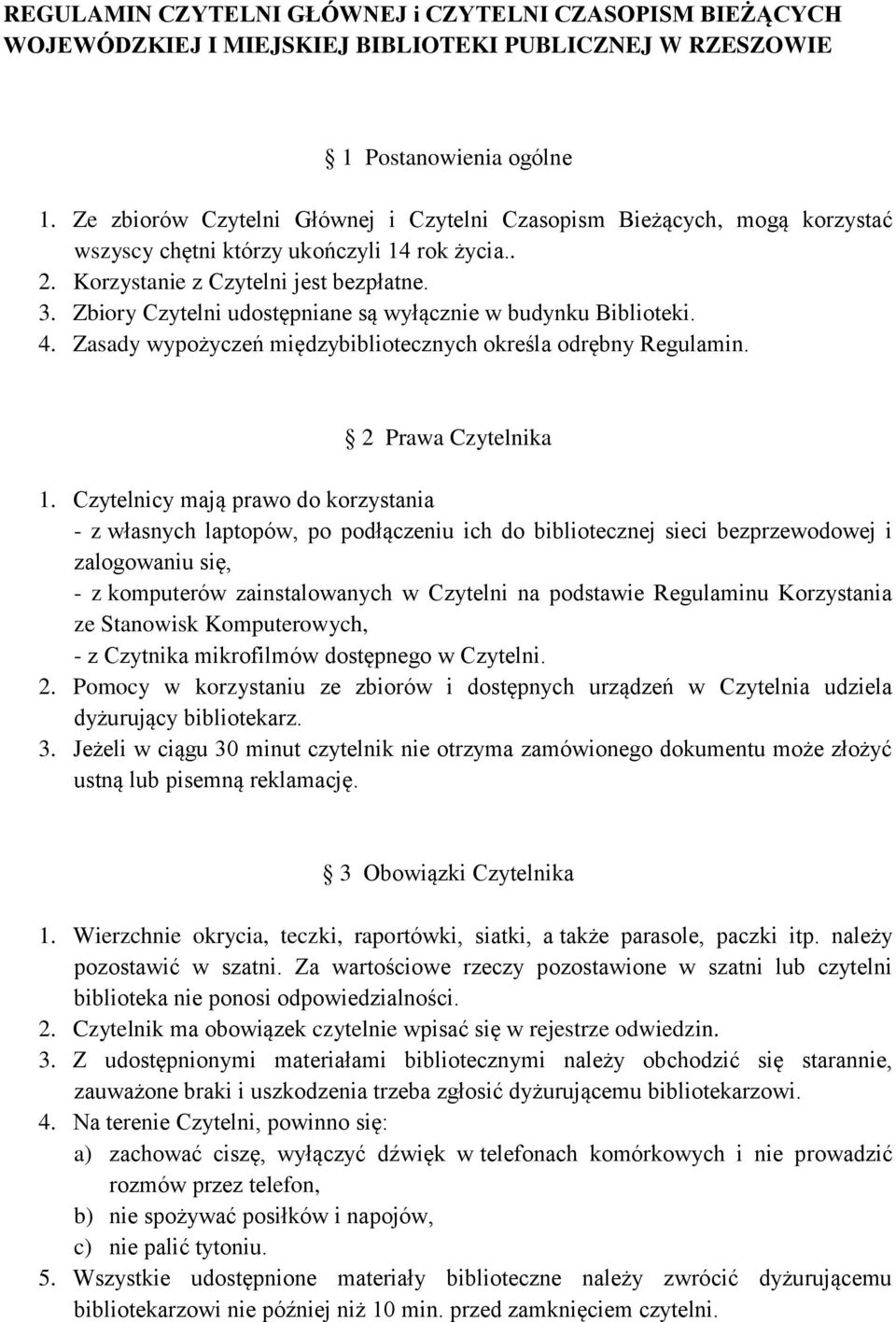 Zbiory Czytelni udostępniane są wyłącznie w budynku Biblioteki. 4. Zasady wypożyczeń międzybibliotecznych określa odrębny Regulamin. 2 Prawa Czytelnika 1.