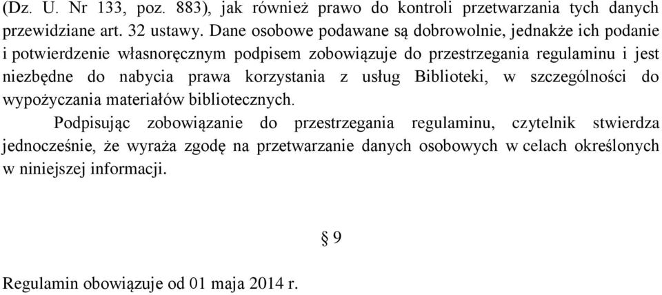 niezbędne do nabycia prawa korzystania z usług Biblioteki, w szczególności do wypożyczania materiałów bibliotecznych.