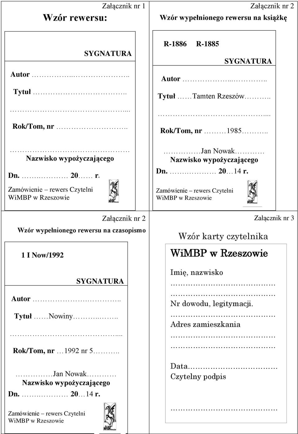 Zamówienie rewers Czytelni Załącznik nr 2 Wzór wypełnionego rewersu na czasopismo 1 I Now/1992 SYGNATURA Autor... Tytuł Nowiny....... Rok/Tom, nr 1992 nr 5.