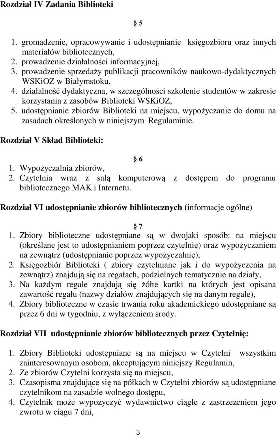 działalność dydaktyczna, w szczególności szkolenie studentów w zakresie korzystania z zasobów Biblioteki WSKiOZ, 5.