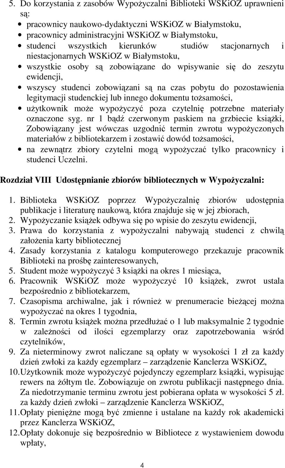 pozostawienia legitymacji studenckiej lub innego dokumentu tożsamości, użytkownik może wypożyczyć poza czytelnię potrzebne materiały oznaczone syg.