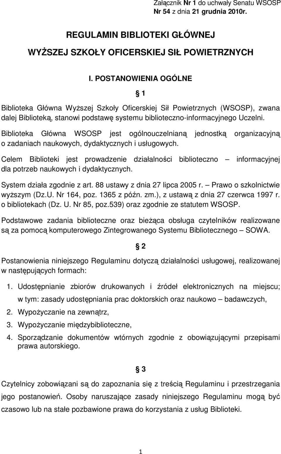 Biblioteka Główna WSOSP jest ogólnouczelnianą jednostką organizacyjną o zadaniach naukowych, dydaktycznych i usługowych.