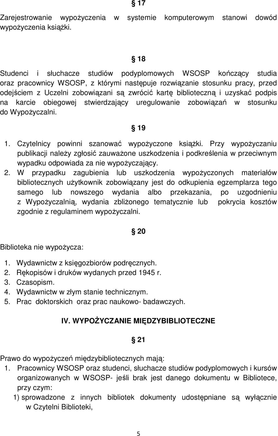 biblioteczną i uzyskać podpis na karcie obiegowej stwierdzający uregulowanie zobowiązań w stosunku do WypoŜyczalni. 19 1. Czytelnicy powinni szanować wypoŝyczone ksiąŝki.