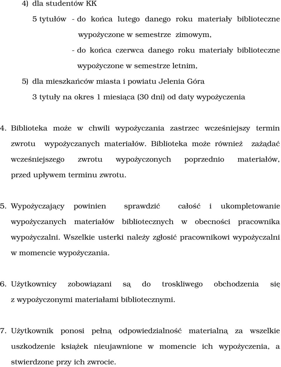 Biblioteka może w chwili wypożyczania zastrzec wcześniejszy termin zwrotu wypożyczanych materiałów.