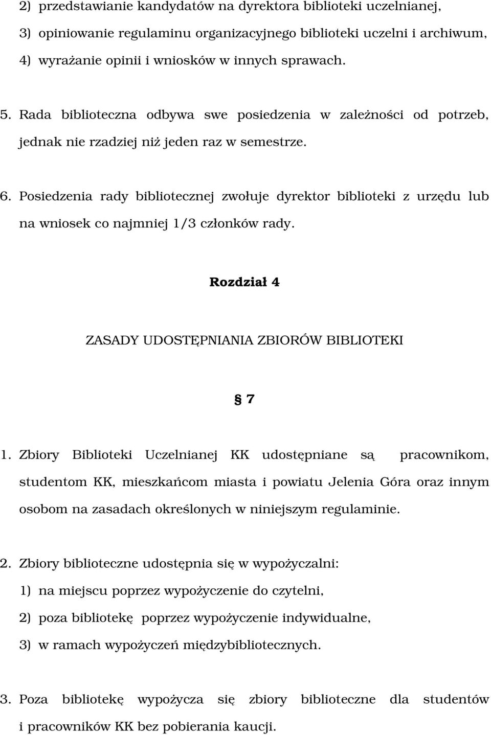 Posiedzenia rady bibliotecznej zwołuje dyrektor biblioteki z urzędu lub na wniosek co najmniej 1/3 członków rady. Rozdział 4 ZASADY UDOSTĘPNIANIA ZBIORÓW BIBLIOTEKI 7 1.