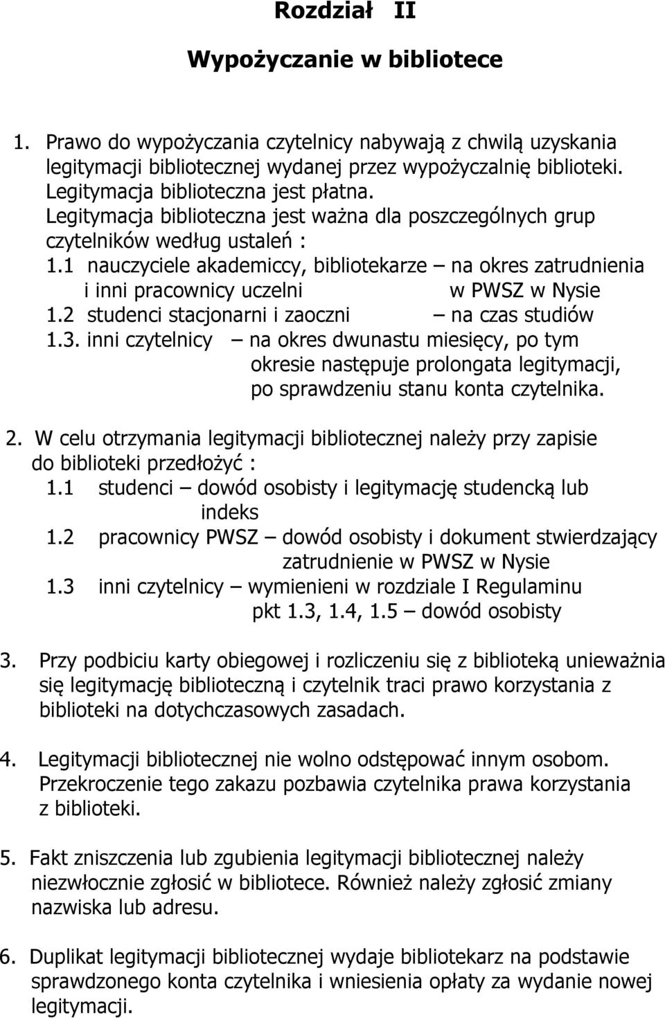 1 nauczyciele akademiccy, bibliotekarze na okres zatrudnienia i inni pracownicy uczelni w PWSZ w Nysie 1.2 studenci stacjonarni i zaoczni na czas studiów 1.3.