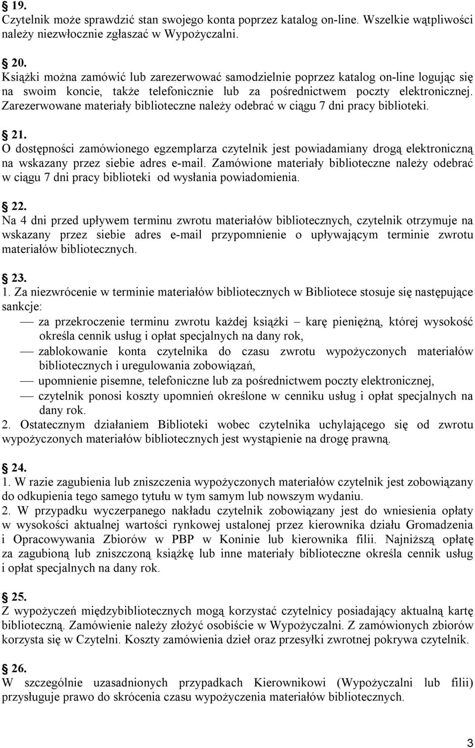 Zarezerwowane materiały biblioteczne należy odebrać w ciągu 7 dni pracy biblioteki. 21.