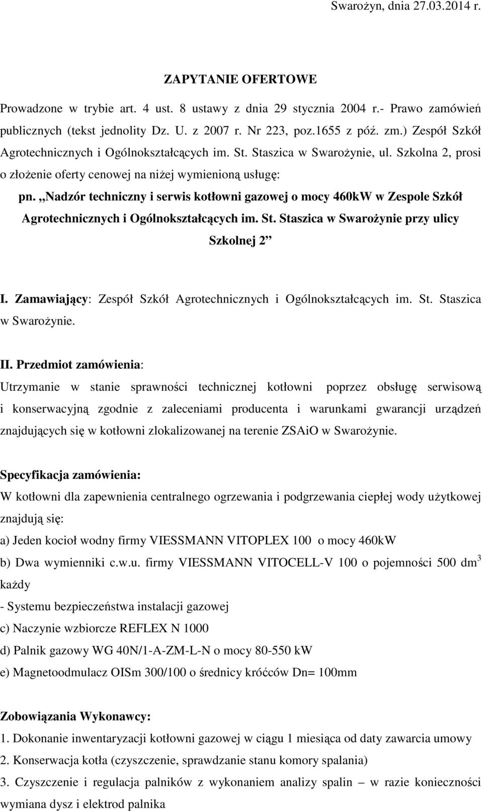 Nadzór techniczny i serwis kotłowni gazowej o mocy 460kW w Zespole Szkół Agrotechnicznych i Ogólnokształcących im. St. Staszica w Swarożynie przy ulicy Szkolnej 2 I.