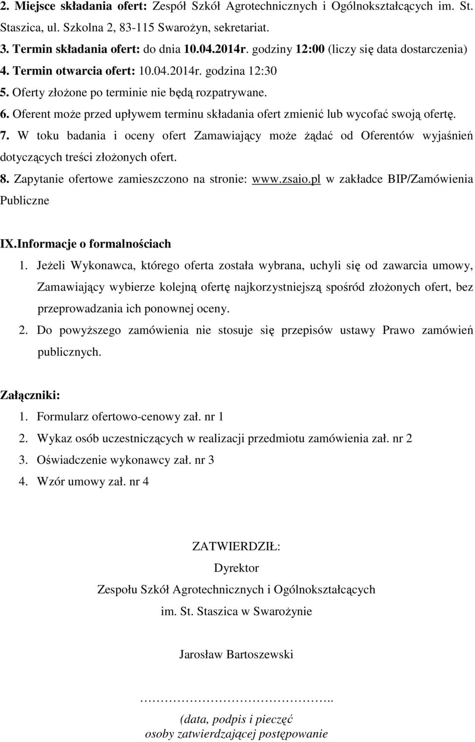 Oferent może przed upływem terminu składania ofert zmienić lub wycofać swoją ofertę. 7. W toku badania i oceny ofert Zamawiający może żądać od Oferentów wyjaśnień dotyczących treści złożonych ofert.