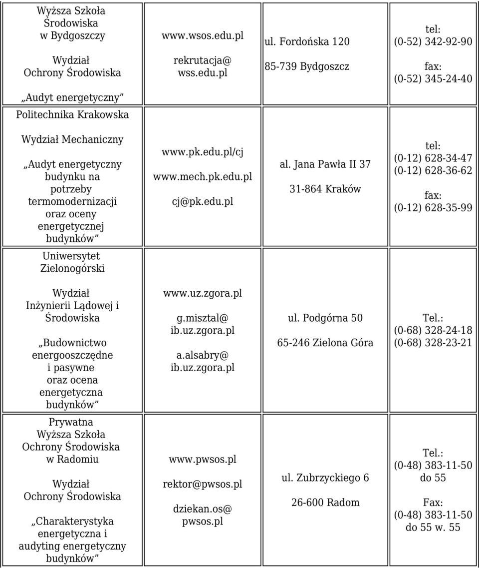 Jana Pawła II 37 31-864 Kraków (0-12) 628-34-47 (0-12) 628-36-62 (0-12) 628-35-99 Uniwersytet Zielonogórski Inżynierii Lądowej i energooszczędne i pasywne oraz ocena www.uz.zgora.pl g.