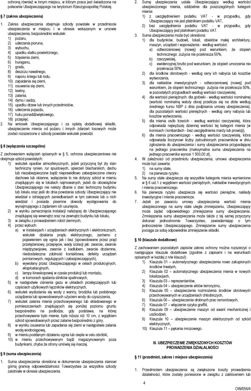 upadku statku powietrznego, 5) trzęsienia ziemi, 6) huraganu, 7) gradu, 8) deszczu nawalnego, 9) naporu śniegu lub lodu, 10) zapadania się ziemi, 11) osuwania się ziemi, 12) lawiny, 13) zalania, 14)