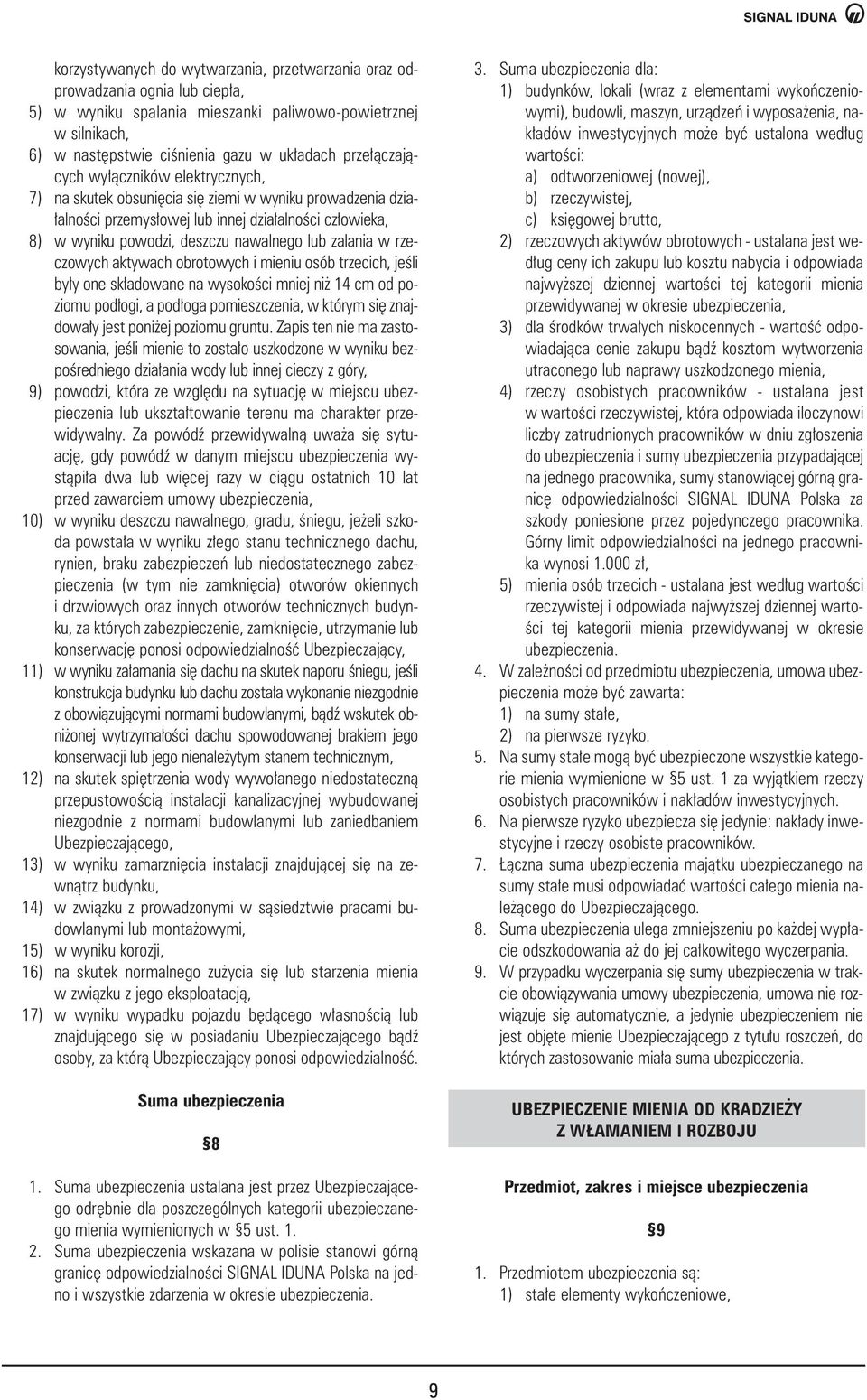 zalania w rzeczowych aktywach obrotowych i mieniu osób trzecich, jeêli by y one sk adowane na wysokoêci mniej ni 14 cm od poziomu pod ogi, a pod oga pomieszczenia, w którym si znajdowa y jest poni ej