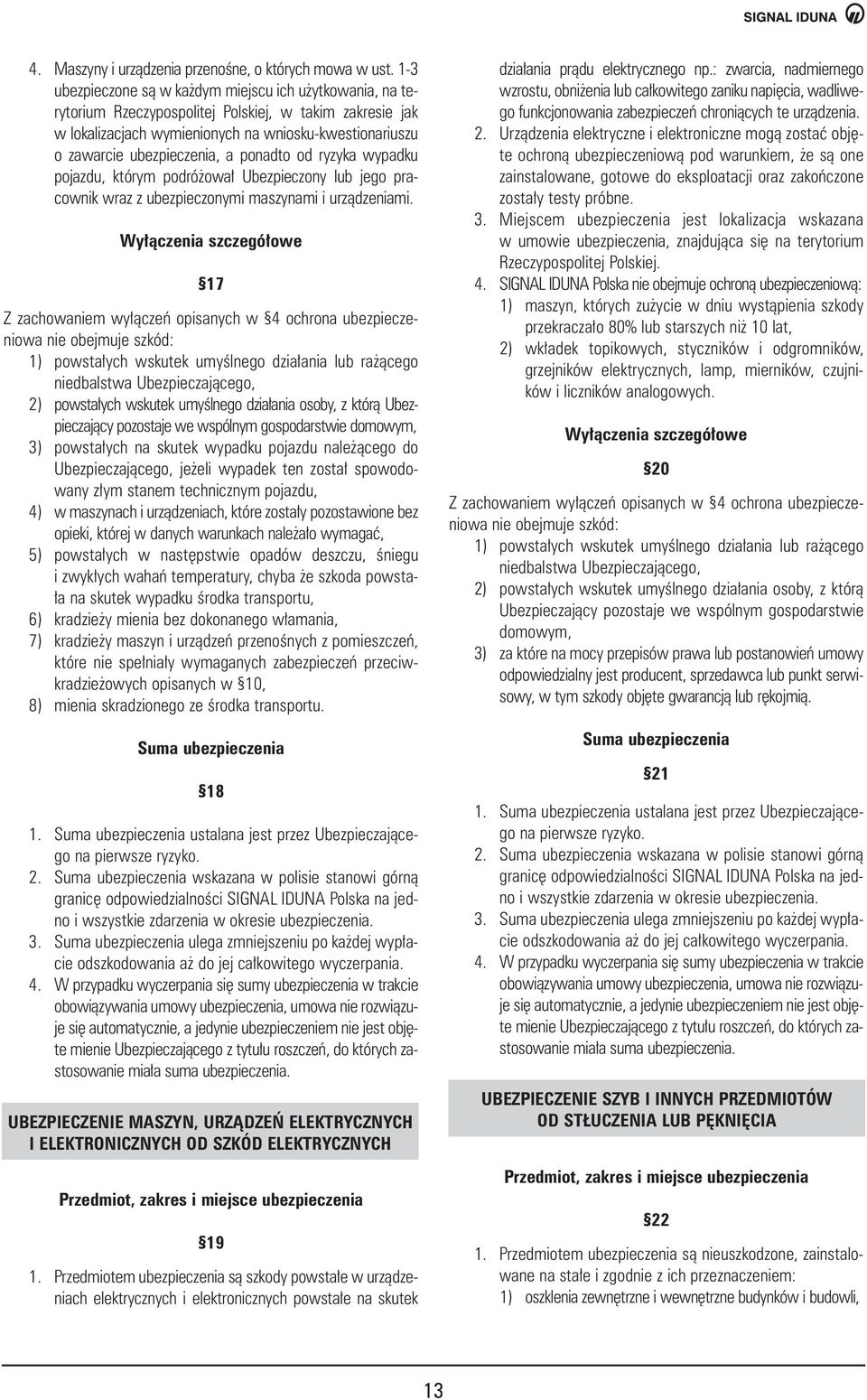 ponadto od ryzyka wypadku pojazdu, którym podró owa Ubezpieczony lub jego pracownik wraz z ubezpieczonymi maszynami i urzàdzeniami.