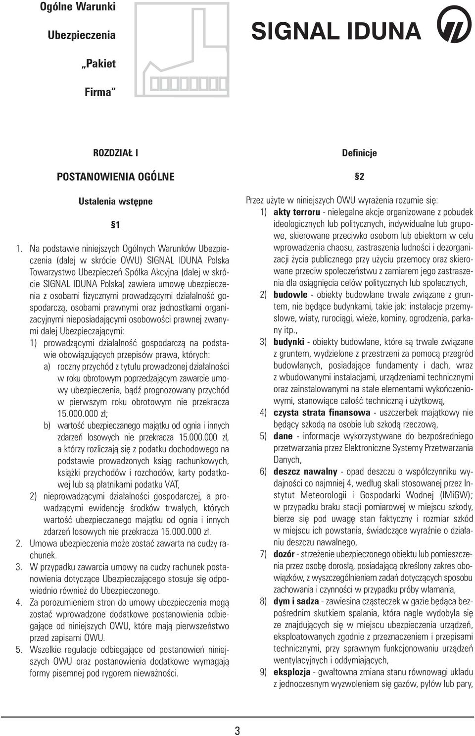 ubezpieczenia z osobami fizycznymi prowadzàcymi dzia alnoêç gospodarczà, osobami prawnymi oraz jednostkami organizacyjnymi nieposiadajàcymi osobowoêci prawnej zwanymi dalej Ubezpieczajàcymi: 1)