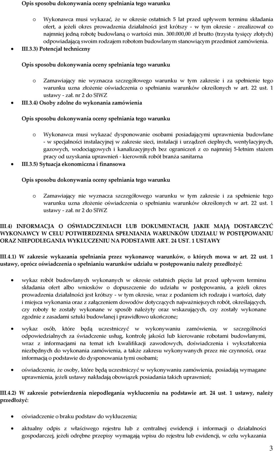 3.4) Osoby zdolne do wykonania zamówienia o Wykonawca musi wykazać dysponowanie osobami posiadającymi uprawnienia budowlane - w specjalności instalacyjnej w zakresie sieci, instalacji i urządzeń