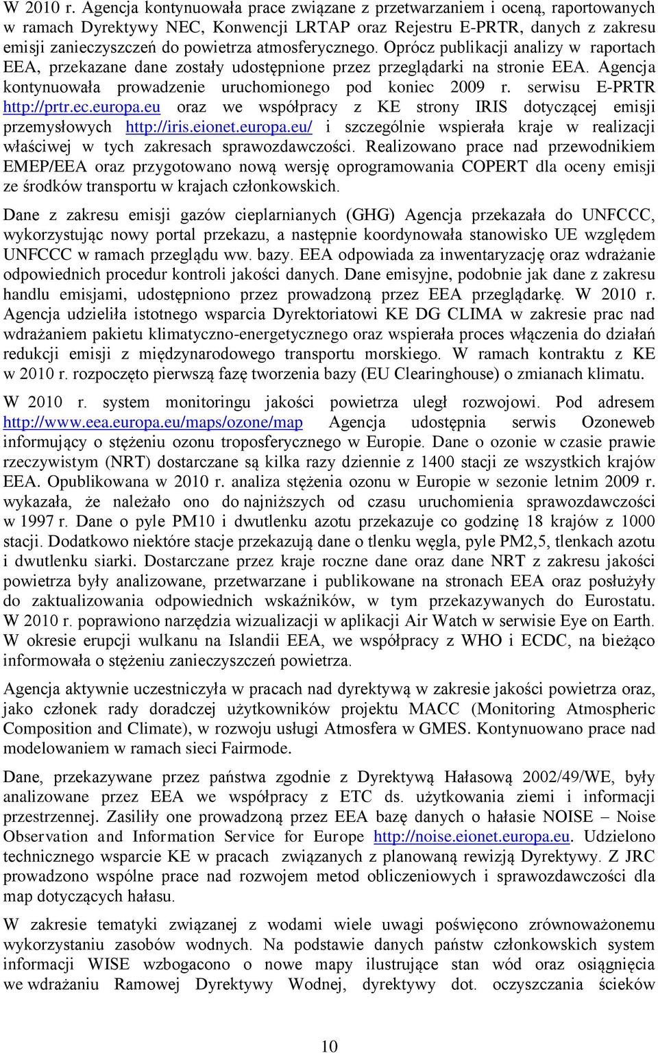 atmosferycznego. Oprócz publikacji analizy w raportach EEA, przekazane dane zostały udostępnione przez przeglądarki na stronie EEA. Agencja kontynuowała prowadzenie uruchomionego pod koniec 2009 r.