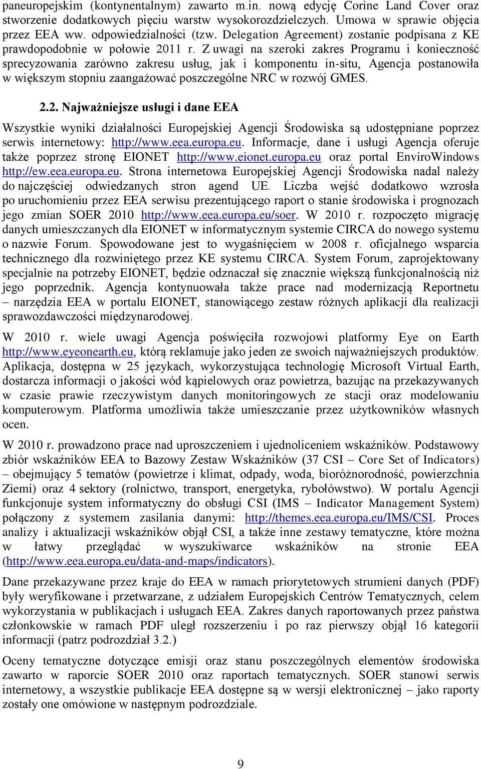 Z uwagi na szeroki zakres Programu i konieczność sprecyzowania zarówno zakresu usług, jak i komponentu in-situ, Agencja postanowiła w większym stopniu zaangażować poszczególne NRC w rozwój GMES. 2.