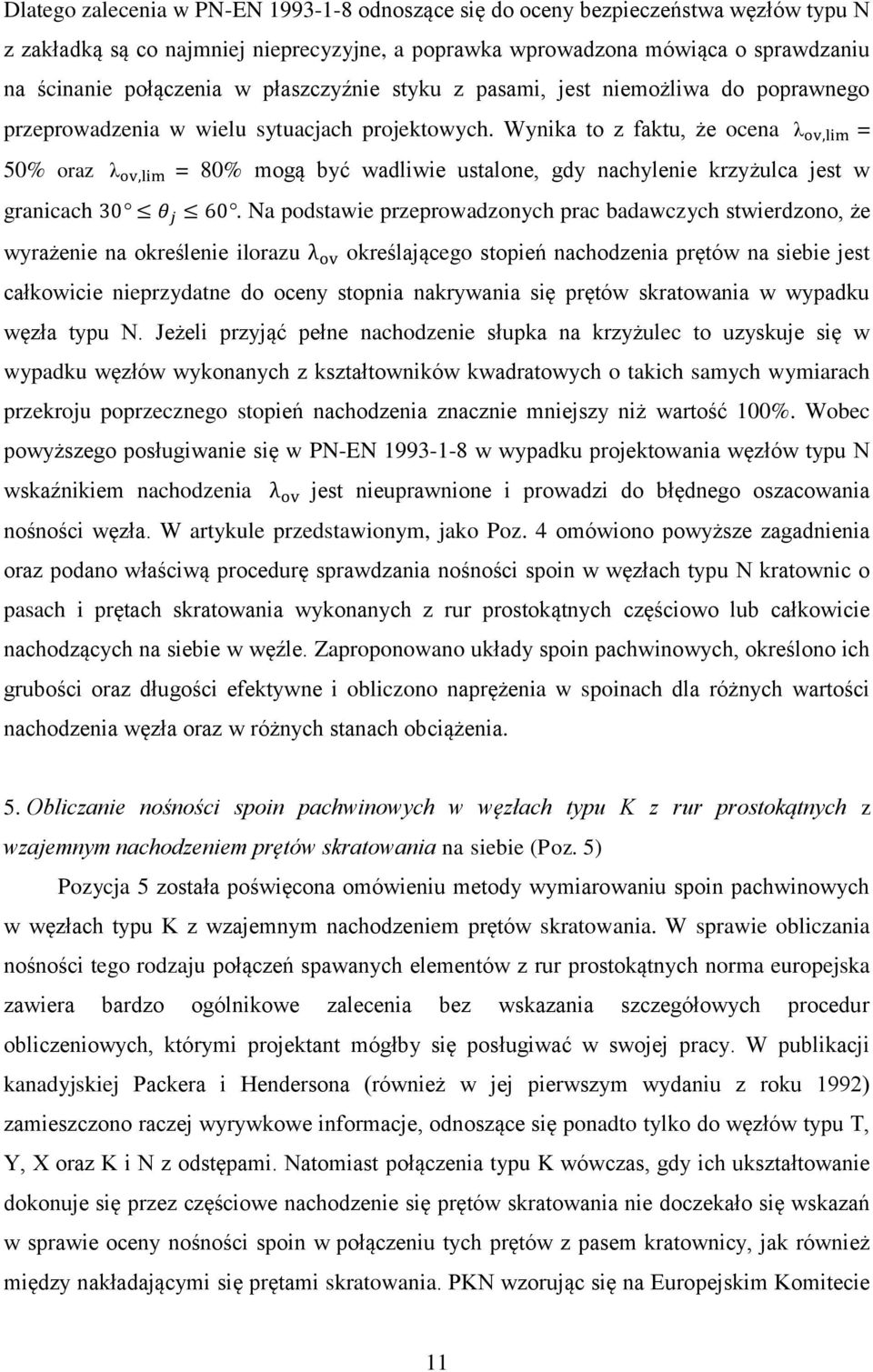 Wynika to z faktu, że ocena = 50% oraz = 80% mogą być wadliwie ustalone, gdy nachylenie krzyżulca jest w granicach.