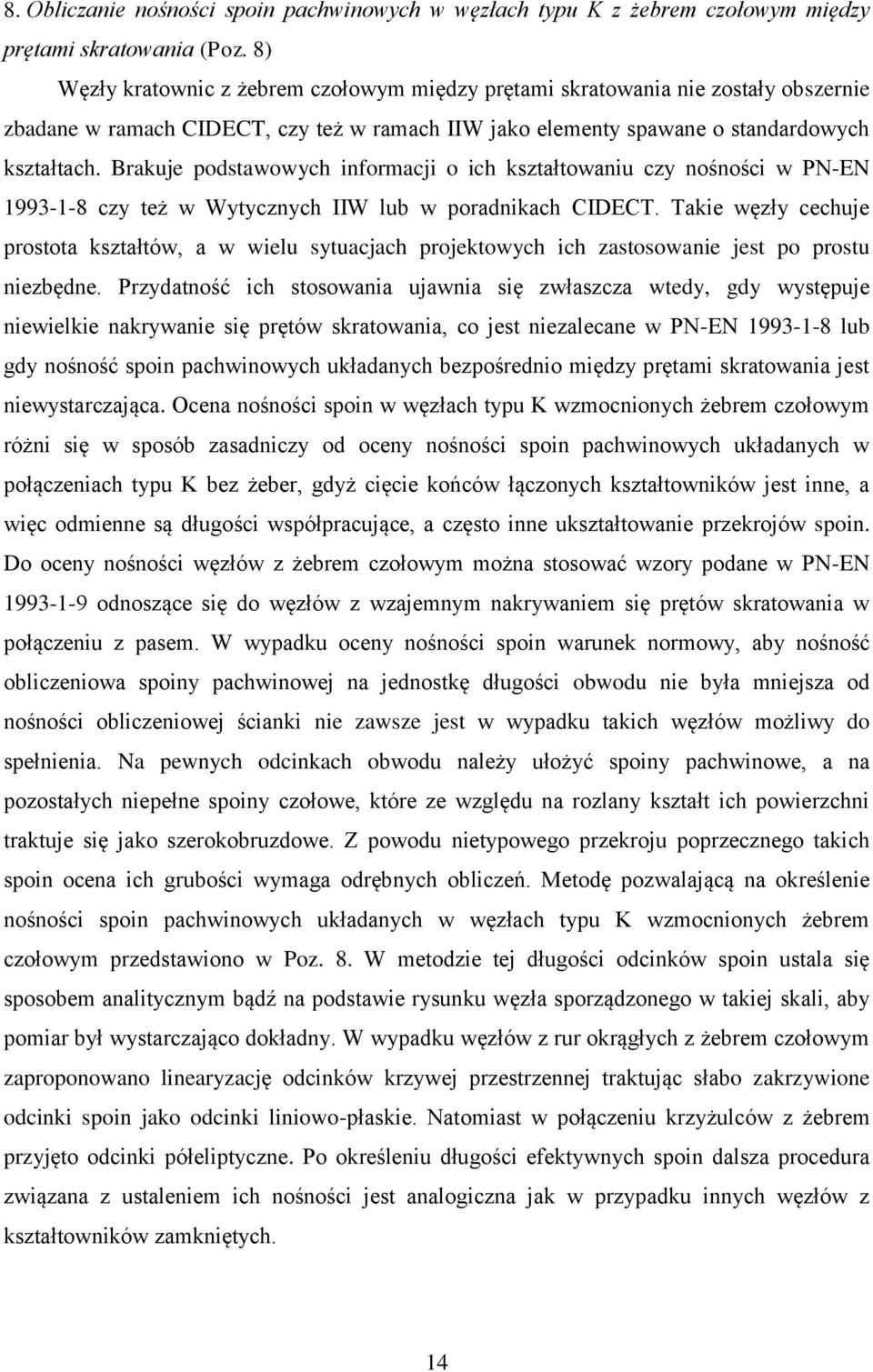 Brakuje podstawowych informacji o ich kształtowaniu czy nośności w PN-EN 1993-1-8 czy też w Wytycznych IIW lub w poradnikach CIDECT.