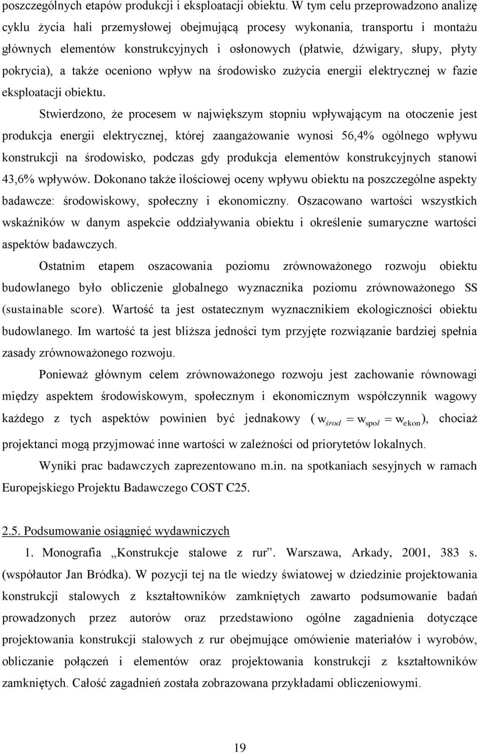 pokrycia), a także oceniono wpływ na środowisko zużycia energii elektrycznej w fazie eksploatacji obiektu.