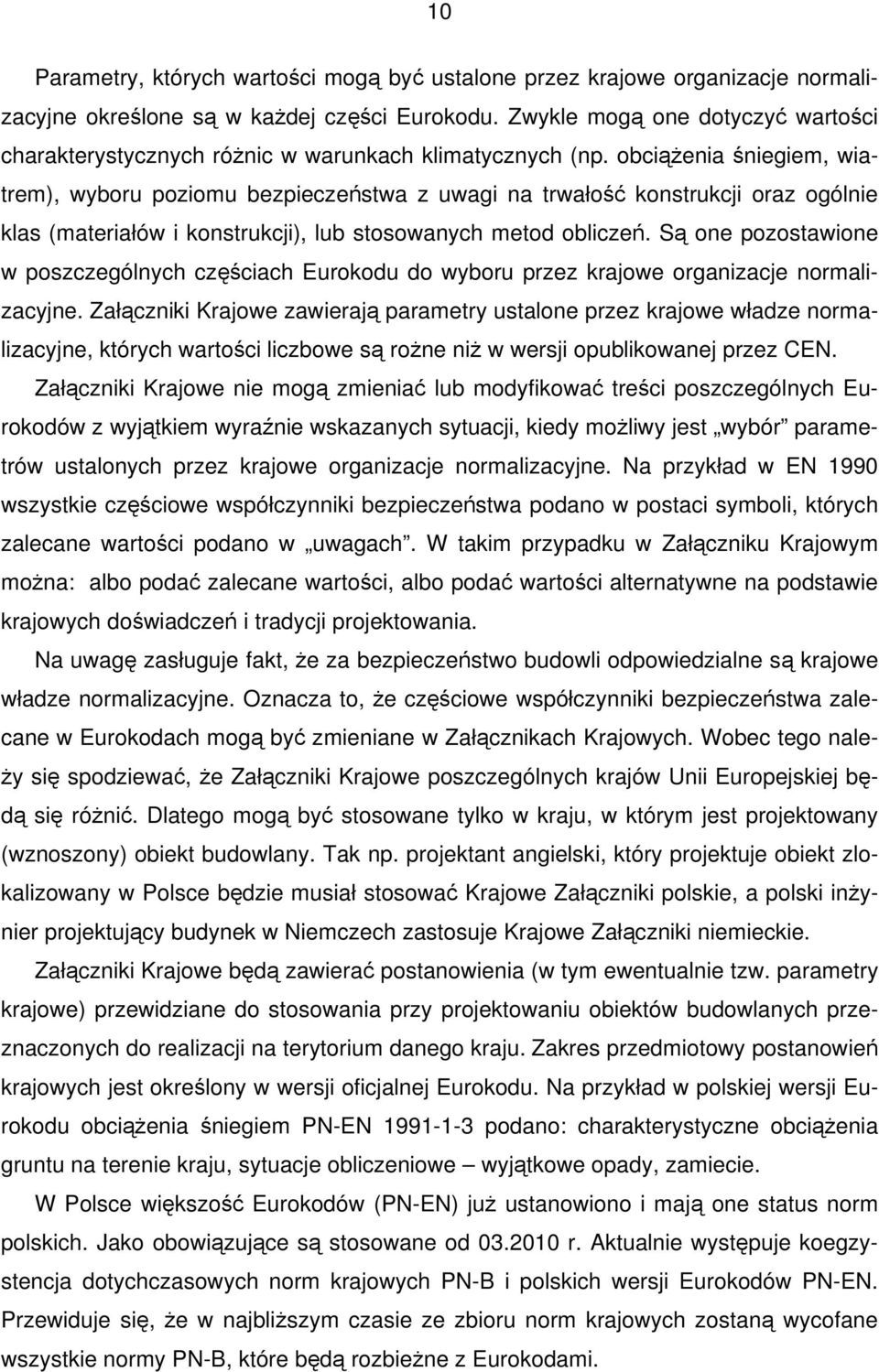 obciąŝenia śniegiem, wiatrem), wyboru poziomu bezpieczeństwa z uwagi na trwałość konstrukcji oraz ogólnie klas (materiałów i konstrukcji), lub stosowanych metod obliczeń.