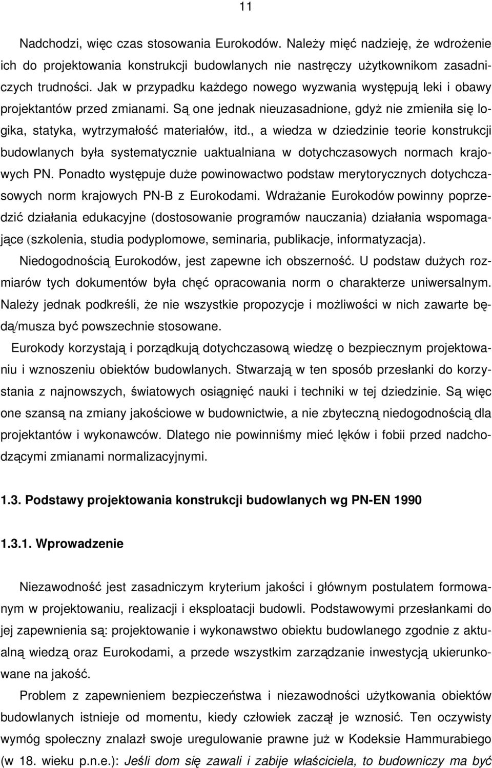 , a wiedza w dziedzinie teorie konstrukcji budowlanych była systematycznie uaktualniana w dotychczasowych normach krajowych PN.