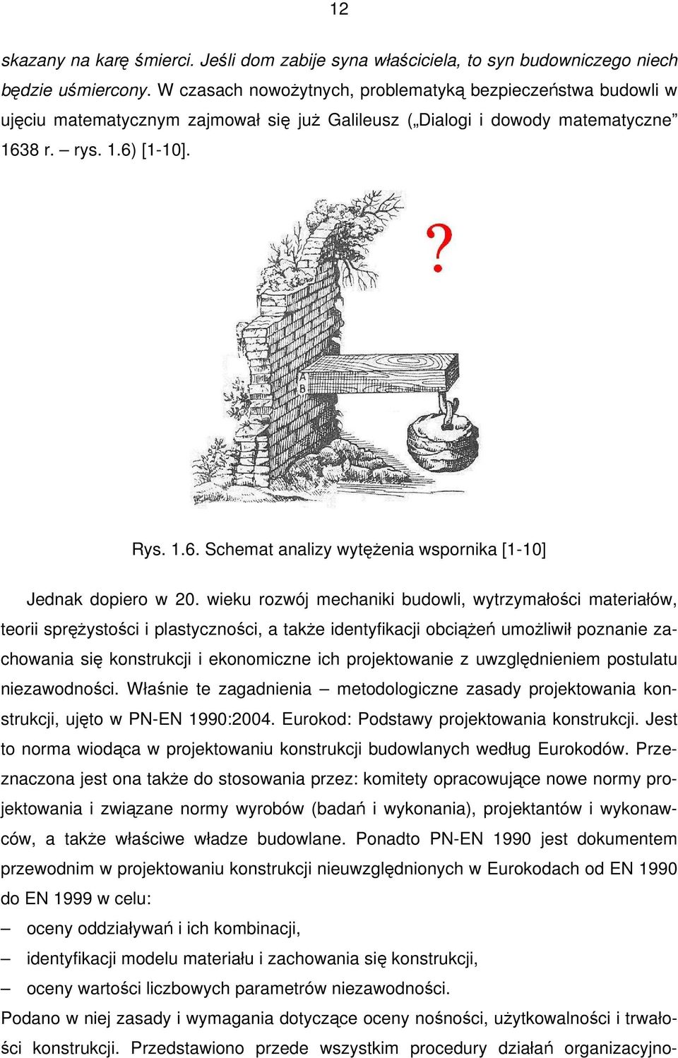 8 r. rys. 1.6) [1-10]. Rys. 1.6. Schemat analizy wytęŝenia wspornika [1-10] Jednak dopiero w 20.