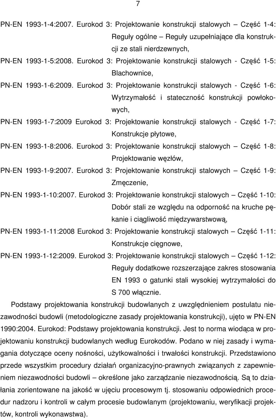 Eurokod 3: Projektowanie konstrukcji stalowych - Część 1-6: Wytrzymałość i stateczność konstrukcji powłokowych, PN-EN 1993-1-7:2009 Eurokod 3: Projektowanie konstrukcji stalowych - Część 1-7: