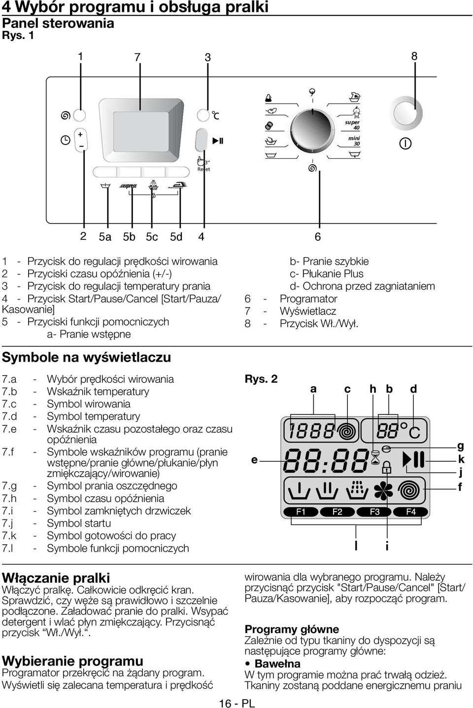 Przycisk Start/Pause/Cancel [Start/Pauza/ Kasowanie] 5 - Przyciski funkcji pomocniczych a- Pranie wstępne Symbole na wyświetlaczu 7.a - Wybór prędkości wirowania 7.b - Wskaźnik temperatury 7.