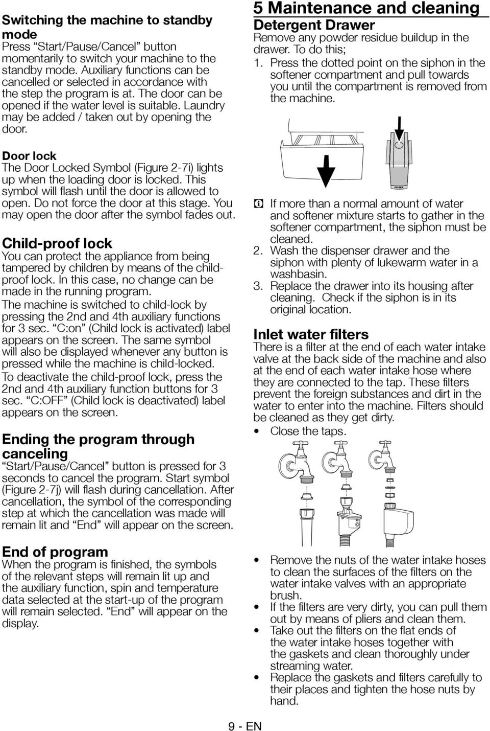 Laundry may be added / taken out by opening the door. Door lock The Door Locked Symbol (Figure 2-7i) lights up when the loading door is locked.