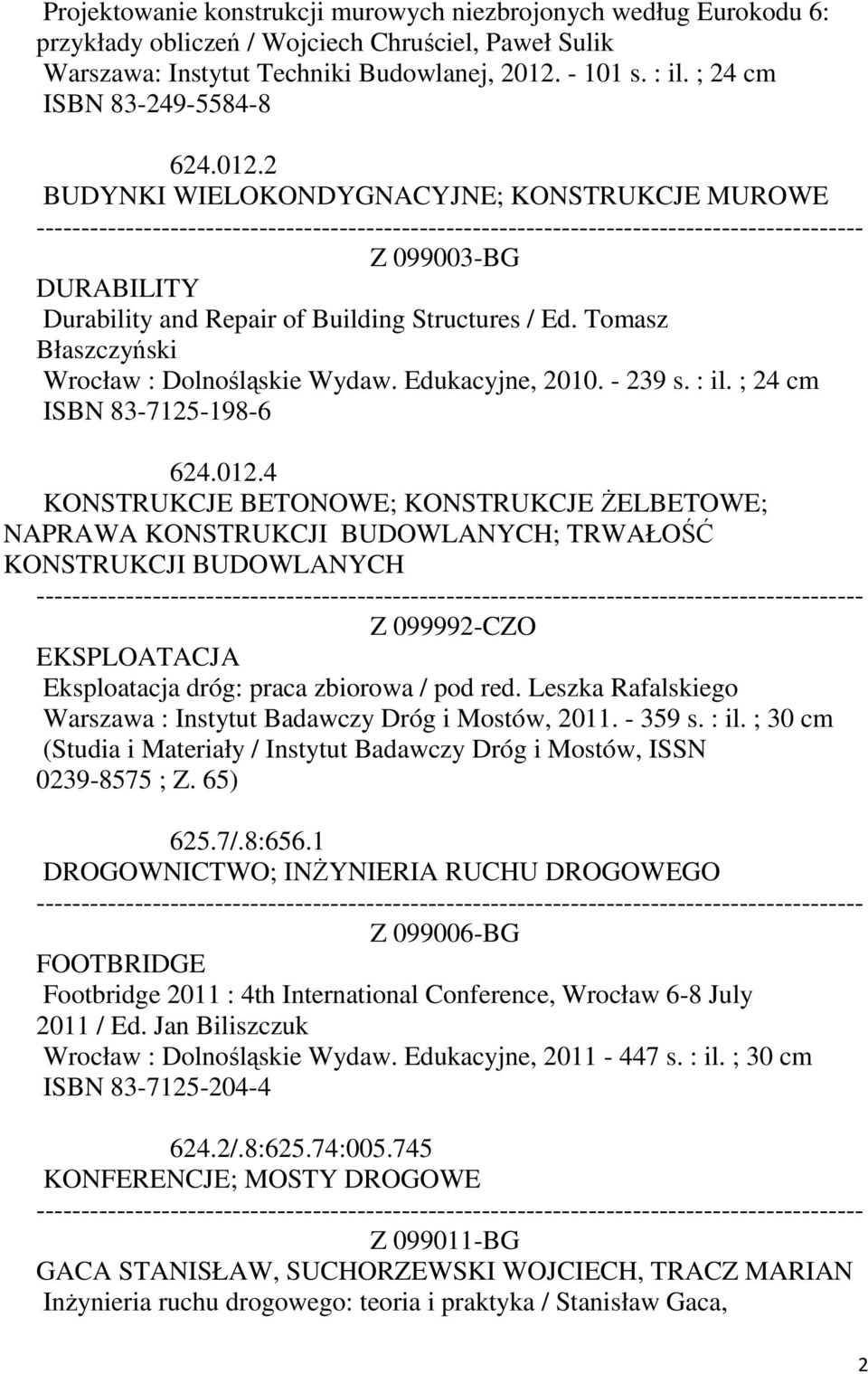 Tomasz Błaszczyński Wrocław : Dolnośląskie Wydaw. Edukacyjne, 2010. - 239 s. : il. ; 24 cm ISBN 83-7125-198-6 624.012.