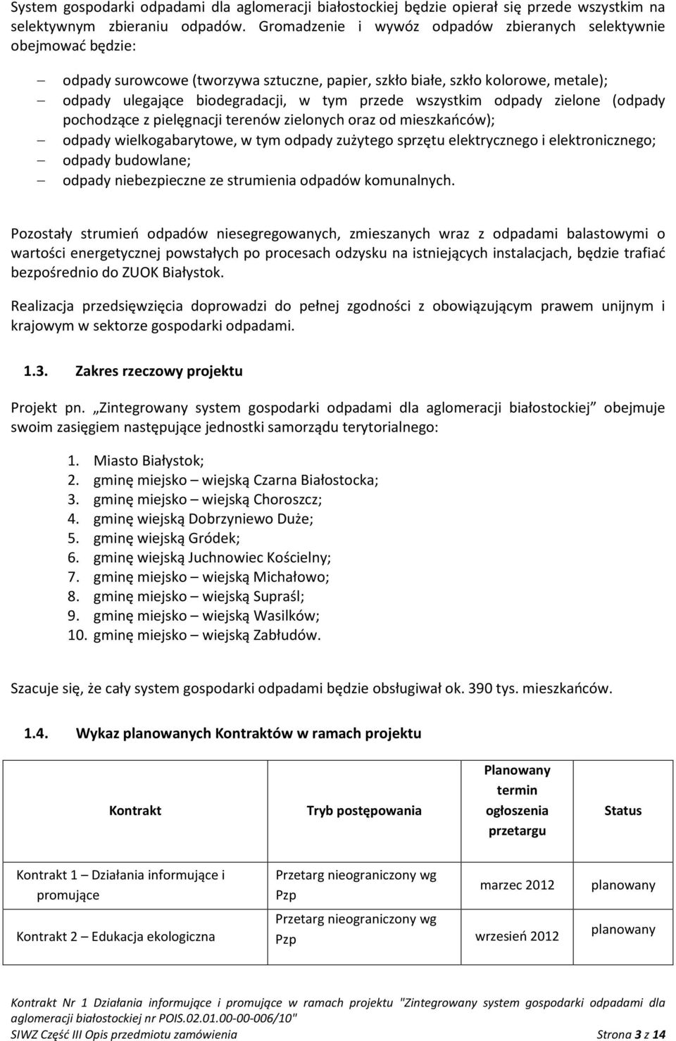 wszystkim odpady zielone (odpady pochodzące z pielęgnacji terenów zielonych oraz od mieszkańców); odpady wielkogabarytowe, w tym odpady zużytego sprzętu elektrycznego i elektronicznego; odpady