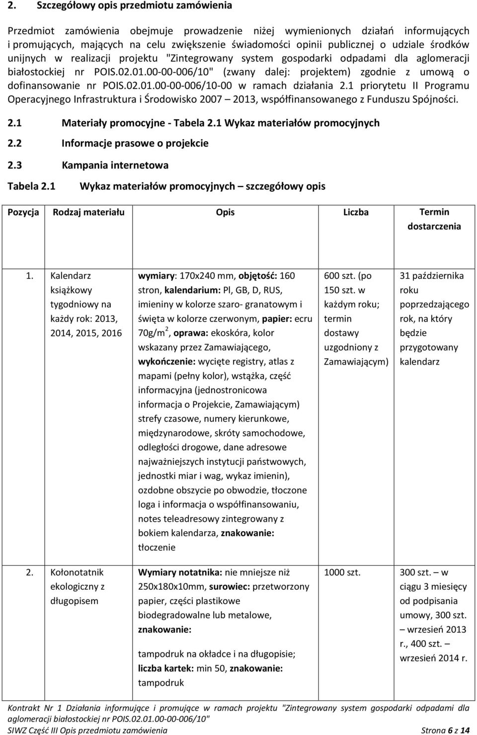 00-00-006/10" (zwany dalej: projektem) zgodnie z umową o dofinansowanie nr POIS.02.01.00-00-006/10-00 w ramach działania 2.