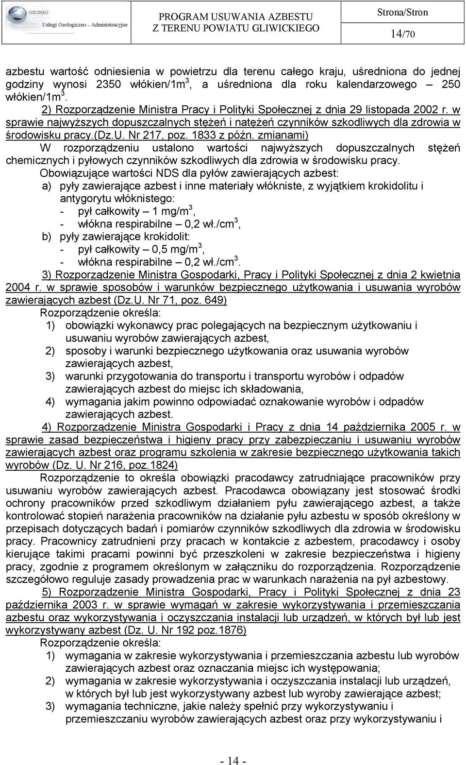 1833 z późn. zmianami) W rozporządzeniu ustalono wartości najwyższych dopuszczalnych stężeń chemicznych i pyłowych czynników szkodliwych dla zdrowia w środowisku pracy.