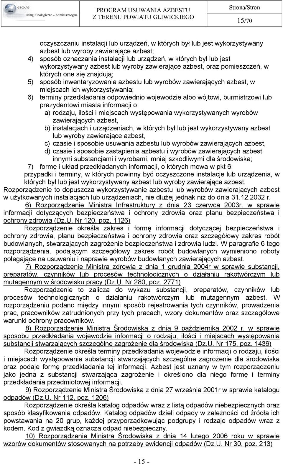 wykorzystywania; 6) terminy przedkładania odpowiednio wojewodzie albo wójtowi, burmistrzowi lub prezydentowi miasta informacji o: a) rodzaju, ilości i miejscach występowania wykorzystywanych wyrobów