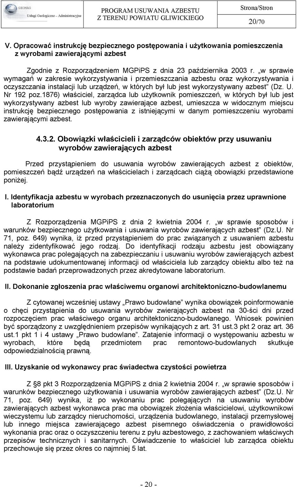 1876) właściciel, zarządca lub użytkownik pomieszczeń, w których był lub jest wykorzystywany azbest lub wyroby zawierające azbest, umieszcza w widocznym miejscu instrukcję bezpiecznego postępowania z