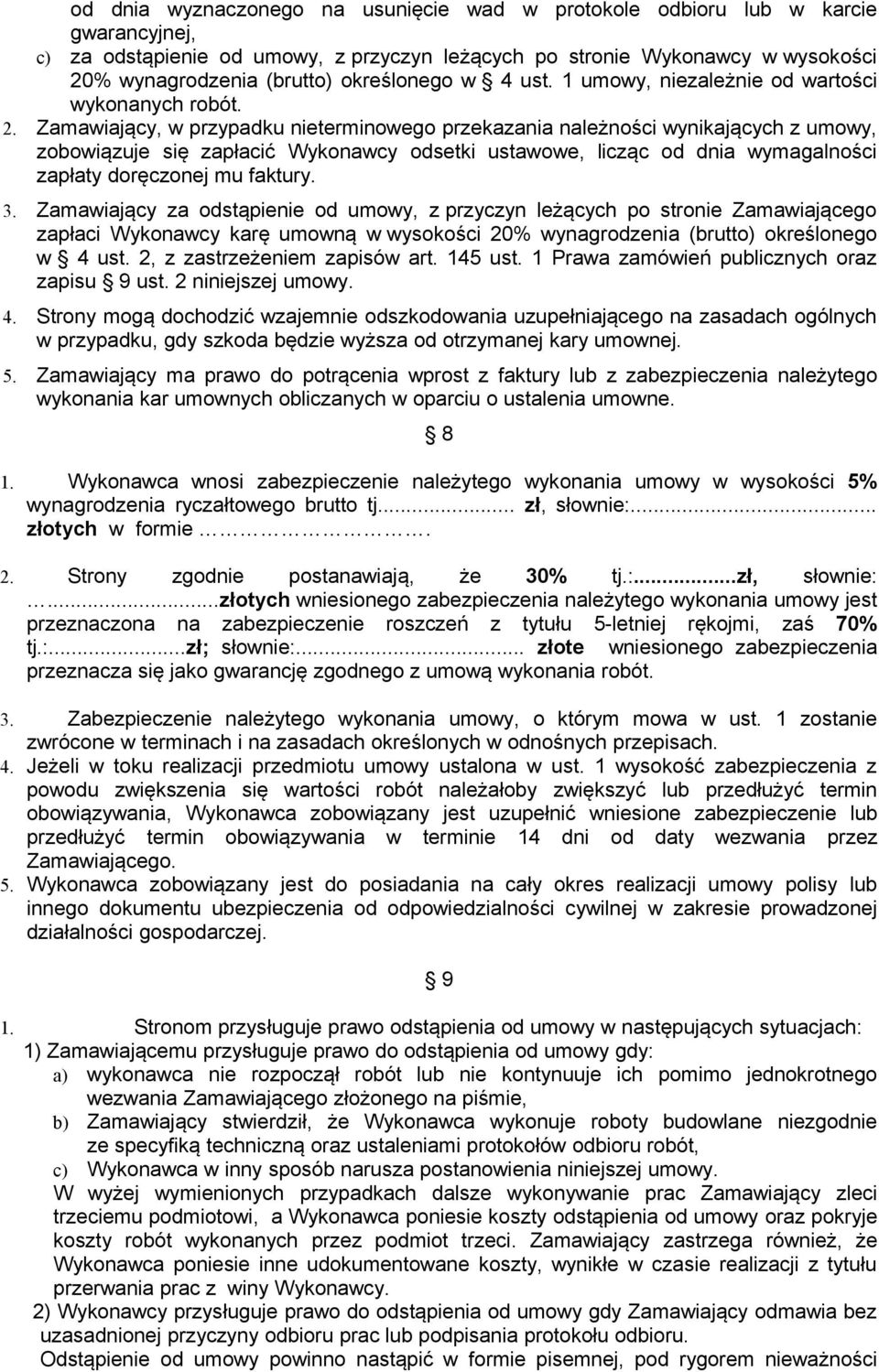 Zamawiający, w przypadku nieterminowego przekazania należności wynikających z umowy, zobowiązuje się zapłacić Wykonawcy odsetki ustawowe, licząc od dnia wymagalności zapłaty doręczonej mu faktury. 3.