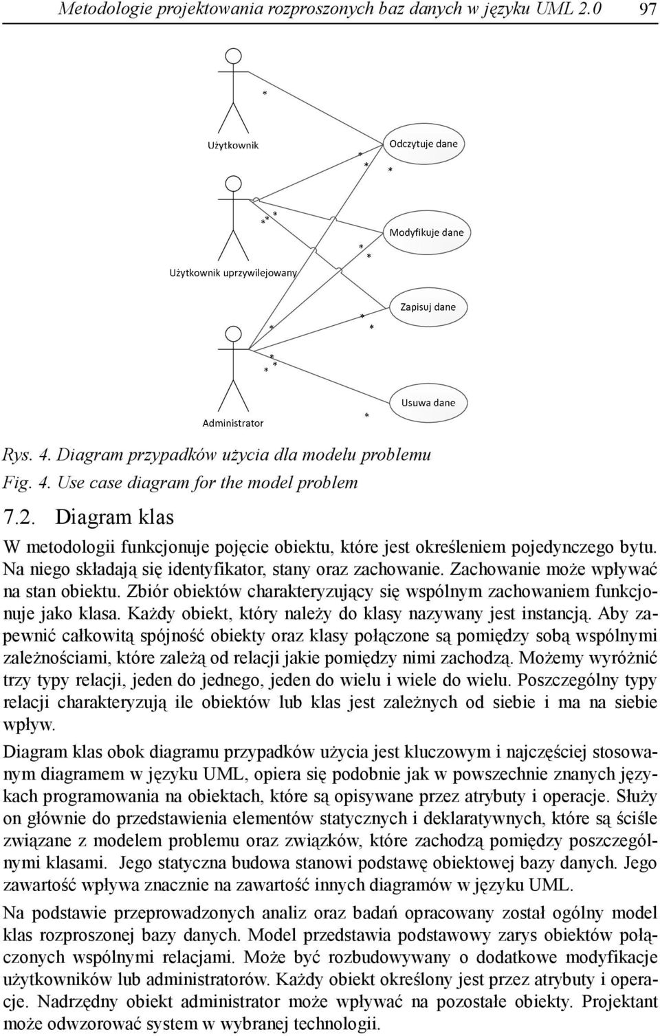 Każdy obiekt, który należy do klasy nazywany jest instancją.