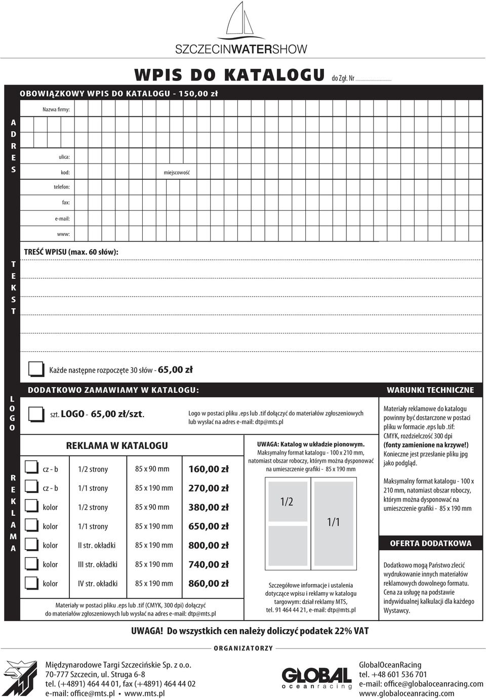 okładki IV str. okładki 85 x 90 mm 85 x 90 mm 160,00 zł 270,00 zł 3 650,00 zł 800,00 zł 7 860,00 zł Materiały w postaci pliku.eps lub.