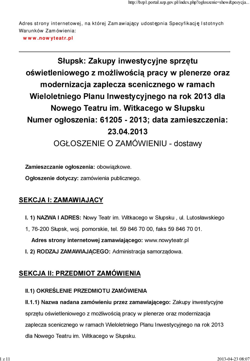 im. Witkacego w Słupsku Numer ogłoszenia: 61205-2013; data zamieszczenia: 23.04.2013 OGŁOSZENIE O ZAMÓWIENIU - dostawy Zamieszczanie ogłoszenia: obowiązkowe.