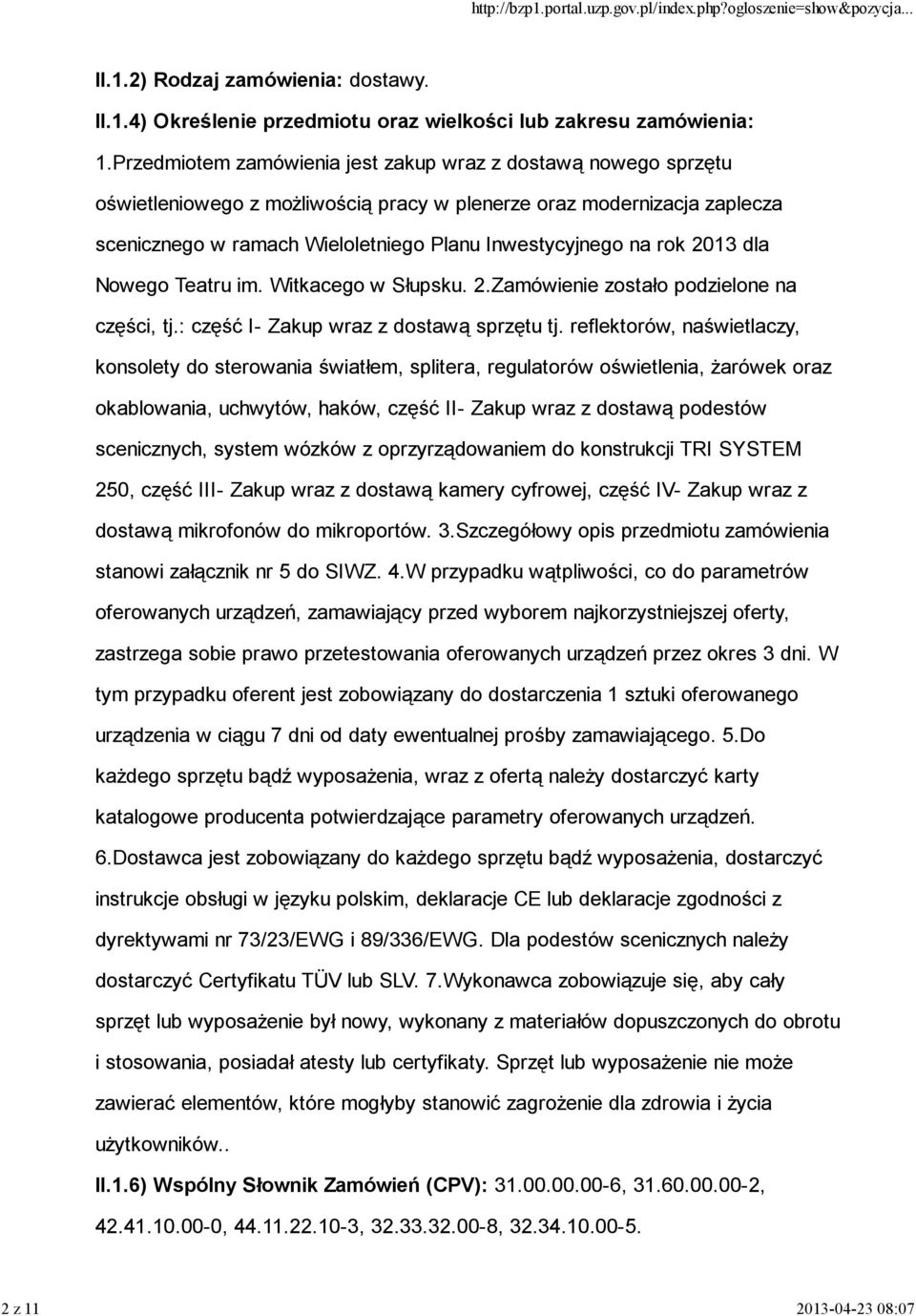 rok 2013 dla Nowego Teatru im. Witkacego w Słupsku. 2.Zamówienie zostało podzielone na części, tj.: część I- Zakup wraz z dostawą sprzętu tj.