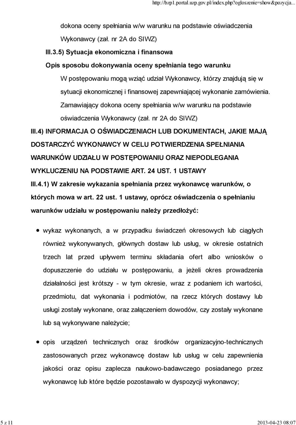 zapewniającej wykonanie zamówienia. Zamawiający dokona oceny spełniania w/w warunku na podstawie oświadczenia Wykonawcy (zał. nr 2A do SIWZ) III.