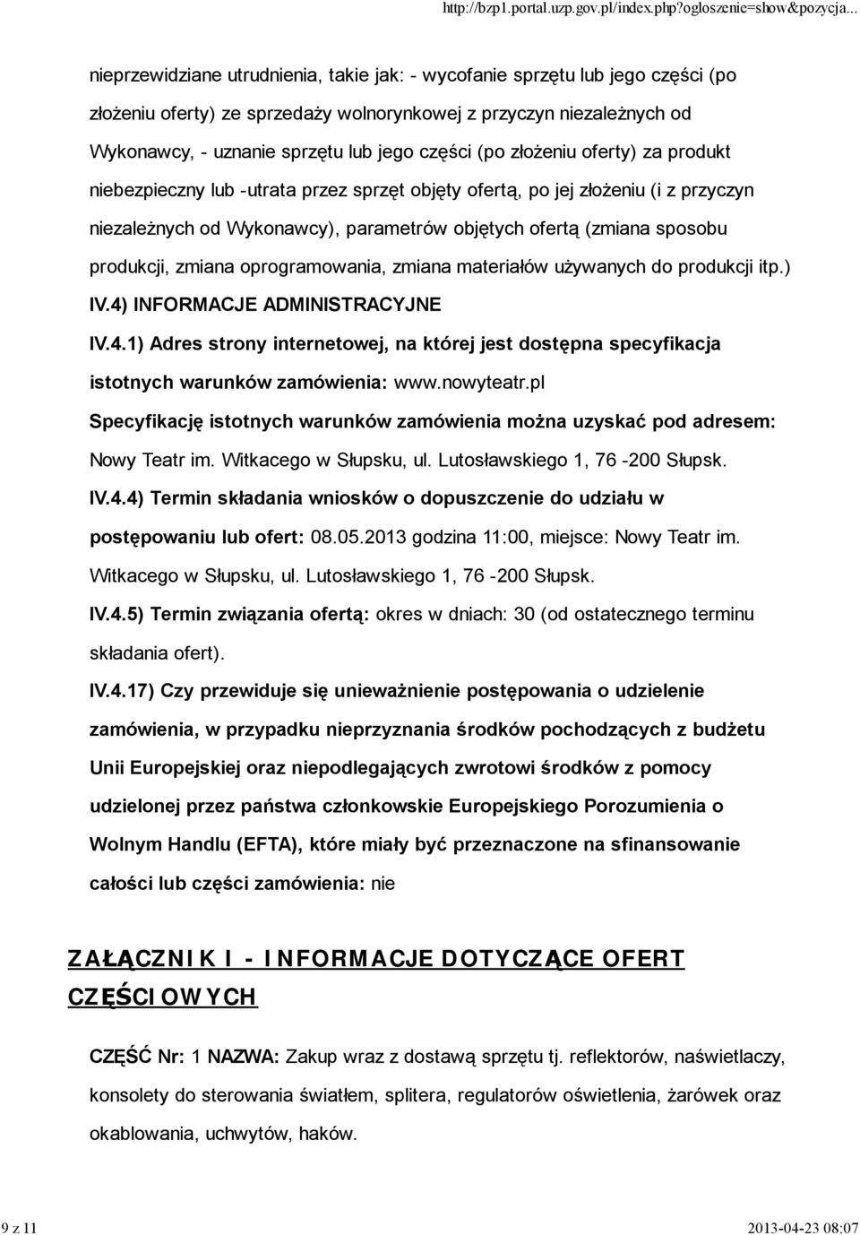 zmiana oprogramowania, zmiana materiałów używanych do produkcji itp.) IV.4) INFORMACJE ADMINISTRACYJNE IV.4.1) Adres strony internetowej, na której jest dostępna specyfikacja istotnych warunków zamówienia: www.