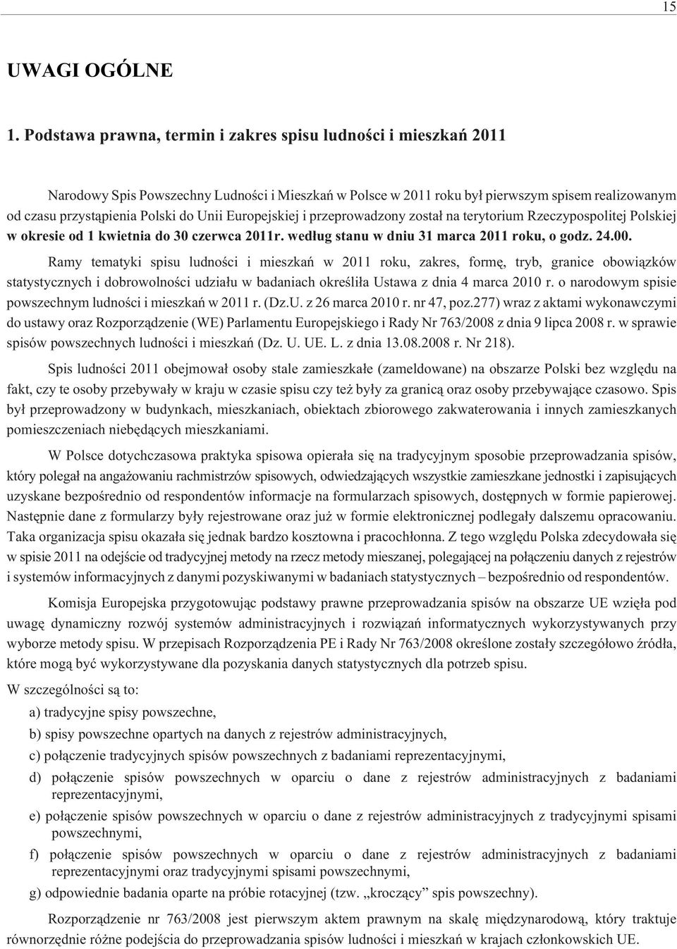 Unii Europejskiej i przeprowadzony zosta³ na terytorium Rzeczypospolitej Polskiej w okresie od 1 kwietnia do 30 czerwca 2011r. wed³ug stanu w dniu 31 marca 2011 roku, o godz. 24.00.