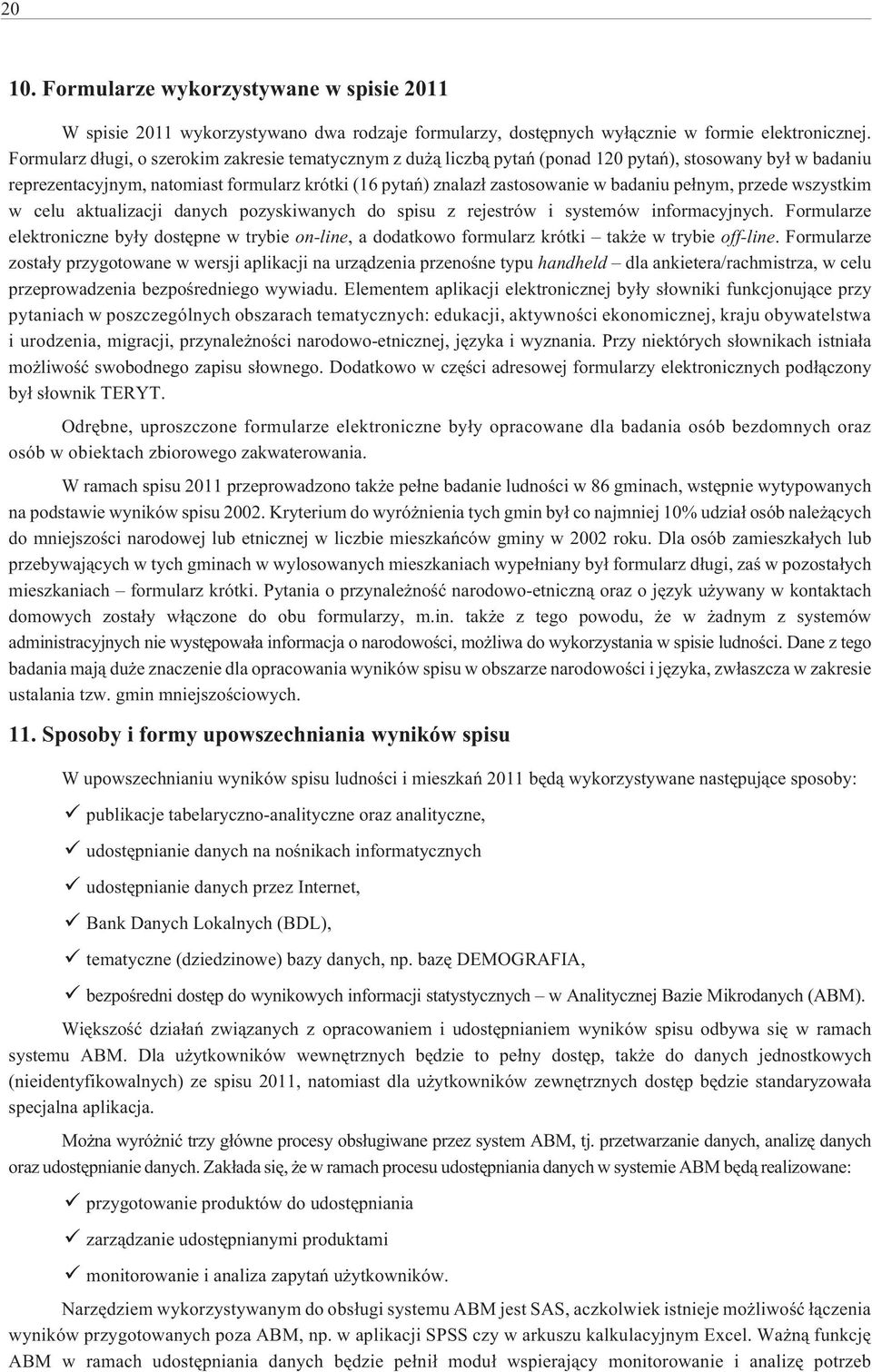 pe³nym, przede wszystkim w celu aktualizacji danych pozyskiwanych do spisu z rejestrów i systemów informacyjnych.