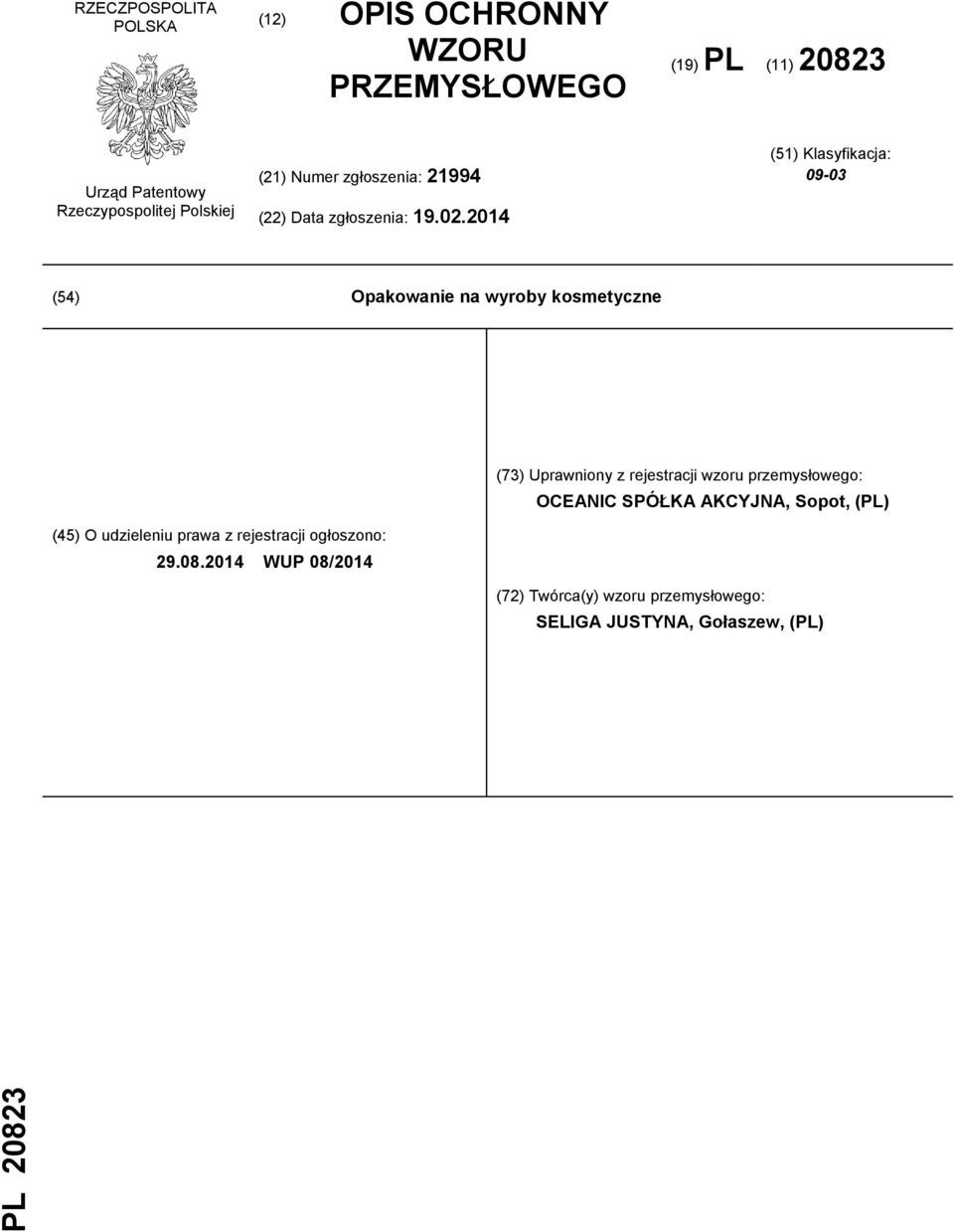 2014 (51) Klasyfikacja: 09-03 (54) Opakowanie na wyroby kosmetyczne (73) Uprawniony z rejestracji wzoru przemysłowego: