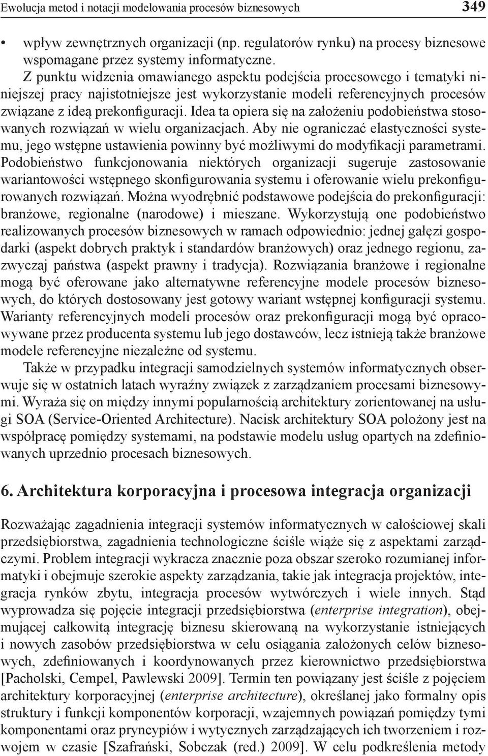 Idea ta opiera się na założeniu podobieństwa stosowanych rozwiązań w wielu organizacjach.