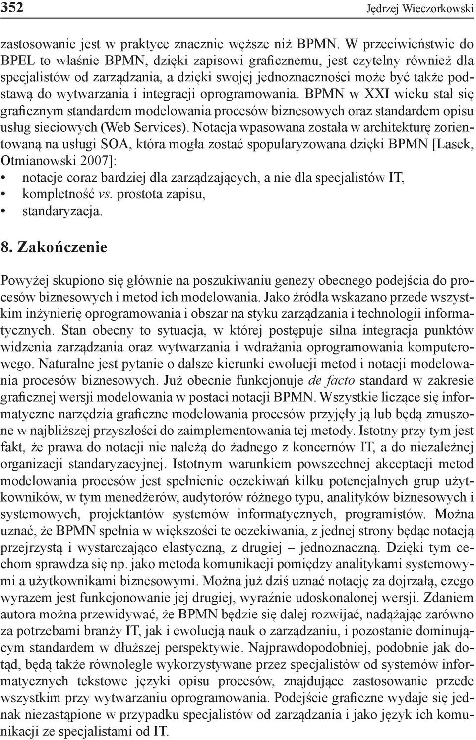 integracji oprogramowania. BPMN w XXI wieku stał się graficznym standardem modelowania procesów biznesowych oraz standardem opisu usług sieciowych (Web Services).