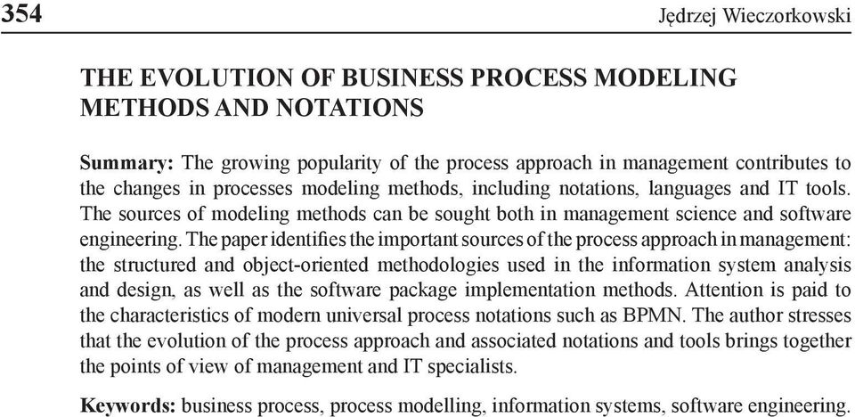 The paper identifies the important sources of the process approach in management: the structured and object-oriented methodologies used in the information system analysis and design, as well as the