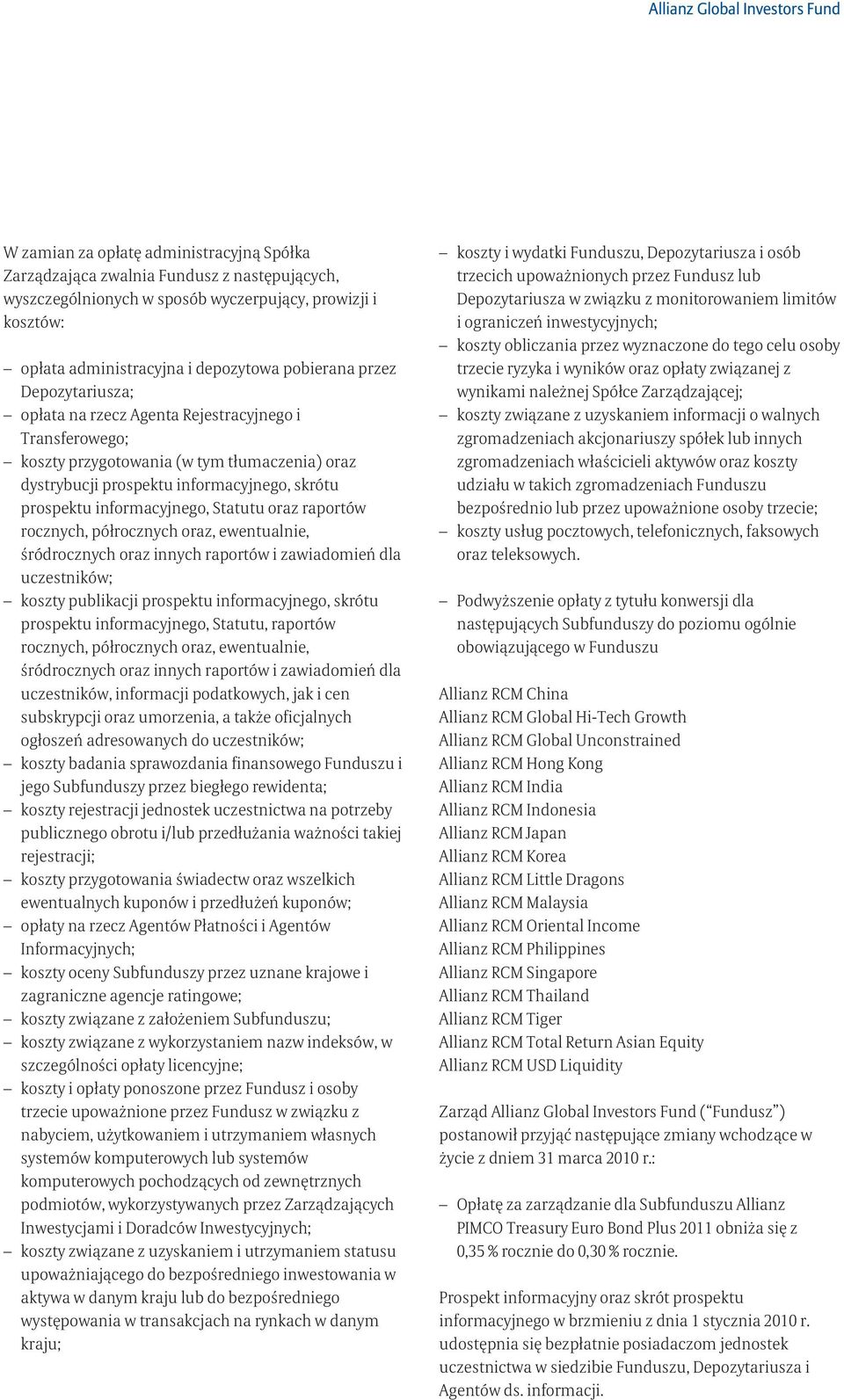 informacyjnego, skrótu prospektu informacyjnego, Statutu oraz raportów rocznych, półrocznych oraz, ewentualnie, śródrocznych oraz innych raportów i zawiadomień dla uczestników; koszty publikacji